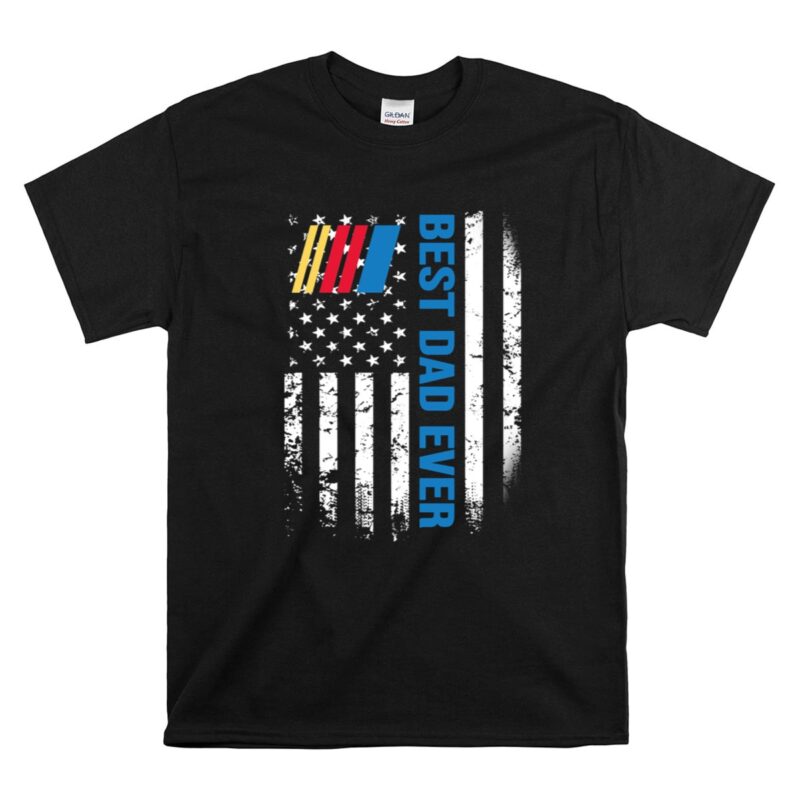 American Flag Best Dad Ever Nascar For 4th Of July 1 T Shirt.jpg