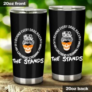 Behind Every Drag Racer Is His Girlfriend Screaming From The Stands 20Oz Tumbler 1.jpg