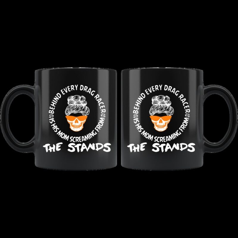 Behind Every Drag Racer Is His Mom Screaming From The Stands Ceramic Mug 1.jpg