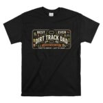 Best Dirt Track Dad Ever 1 T Shirt.jpg