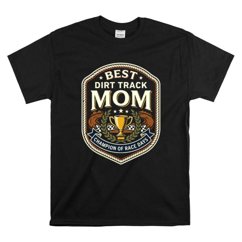 Best Dirt Track Mom 1 T Shirt.jpg