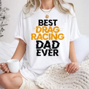 Best Drag Racing Dad Ever 1 T Shirt 1.jpg