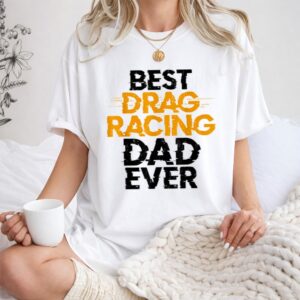 Best Drag Racing Dad Ever 1 T Shirt.jpg