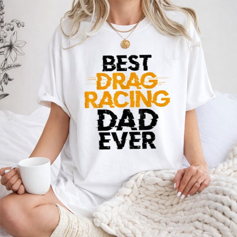 Best Drag Racing Dad Ever 1 T Shirt.jpg