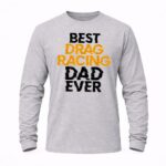Best Drag Racing Dad Ever 6 Long Sleeves 1.jpg