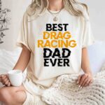 Best Drag Racing Dad Ever 7 T Shirt.jpg