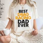 Best Drag Racing Dad Ever T Shirt 7.jpg