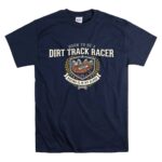 Born To Be A Dirt Track Racer 5 T Shirt.jpg