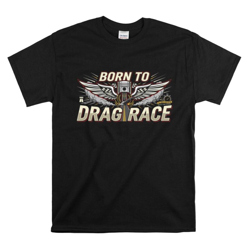Born To Drag Race 1 T Shirt.jpg