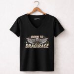 Born To Drag Race 4 Womens V Neck.jpg