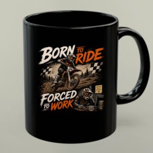 Born to Ride Forced to Work Motocross 1 mug.jpg