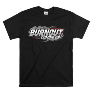 Burnout Coming On Funny Racing 1 T Shirt.jpg