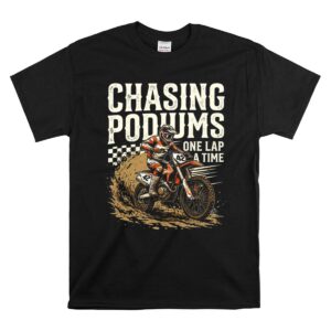 Chasing Podiums Dirt Bike 1 T Shirt.jpg