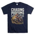 Chasing Podiums Dirt Bike 5 T Shirt.jpg
