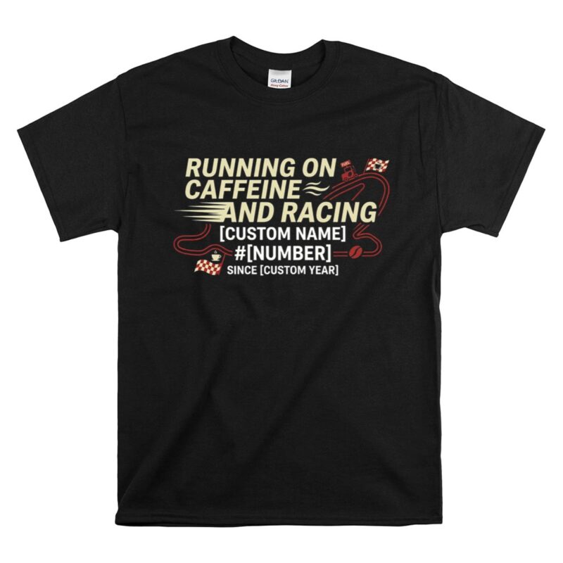 Custom Pit Crew Shirt Running On Caffeine And Racing 1 T Shirt.jpg