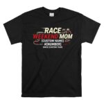 Custom Race Weekend Mom 1 T Shirt.jpg