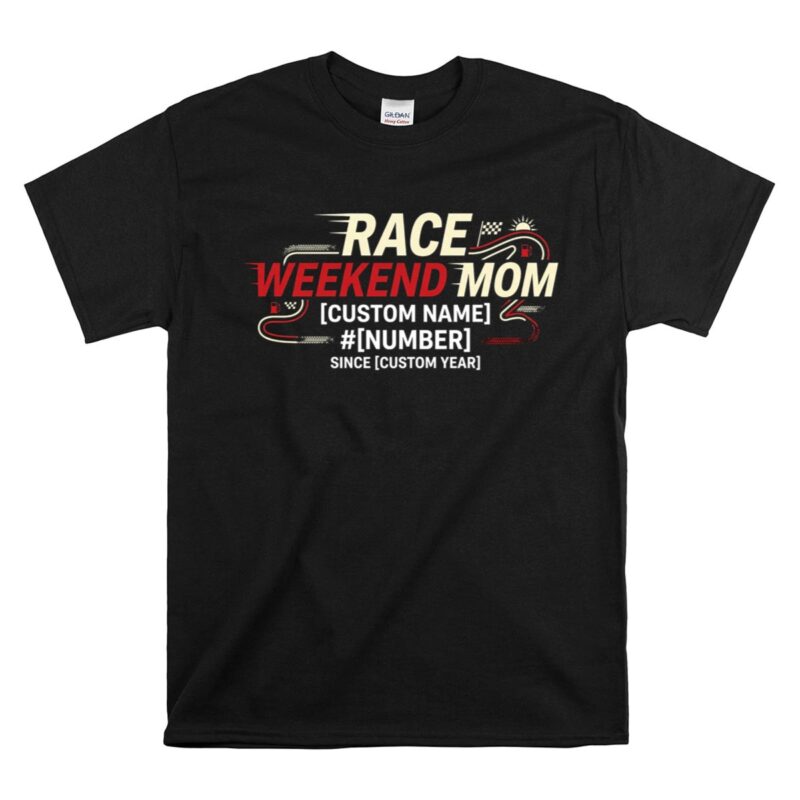 Custom Race Weekend Mom 1 T Shirt.jpg