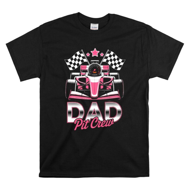 Dad Pit Crew Race Car Birthday Girl Party Racing Family 1 T Shirt 1.jpg