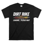Dirt Bike Loading Please Wait 1 T Shirt.jpg