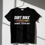 Dirt Bike Loading Please Wait 3 T Shirt.jpg