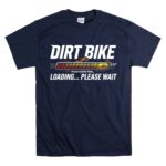 Dirt Bike Loading Please Wait 5 T Shirt.jpg