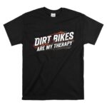 Dirt Bikes Are My Therapy 1 T Shirt.jpg