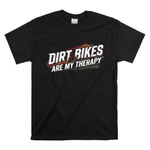 Dirt Bikes Are My Therapy 1 T Shirt.jpg