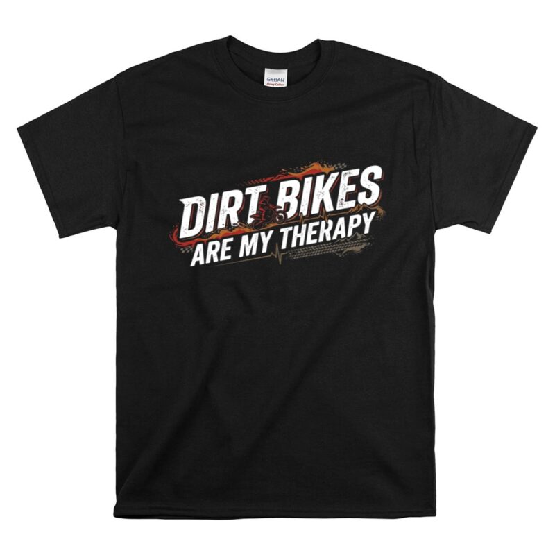 Dirt Bikes Are My Therapy 1 T Shirt.jpg