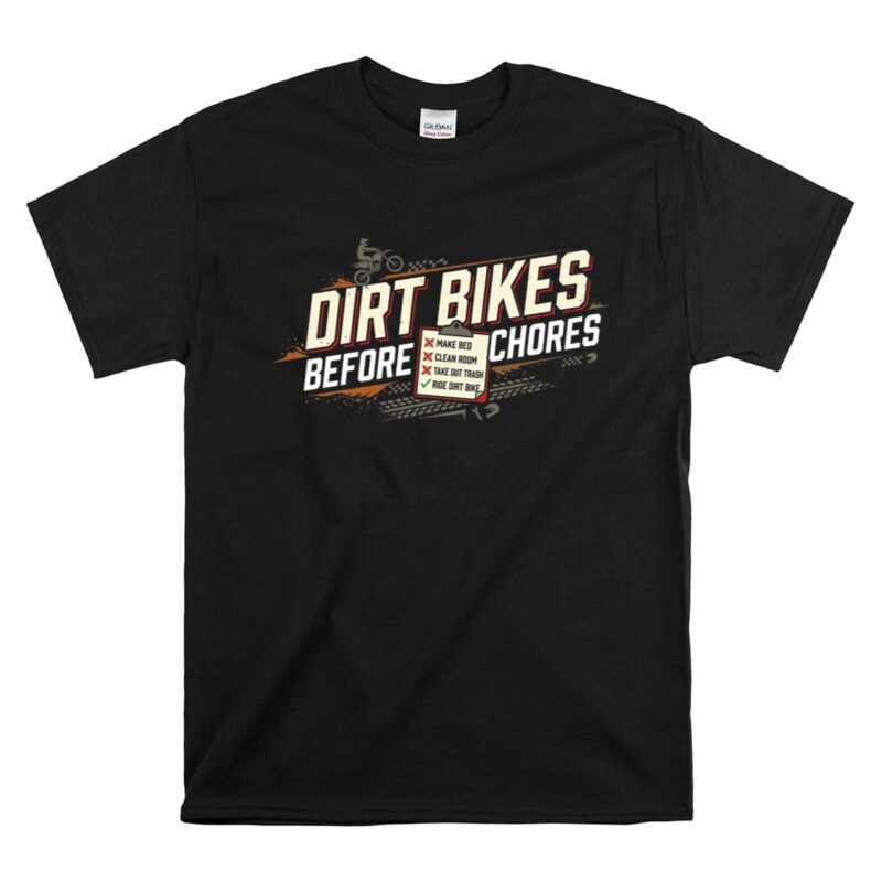 Dirt Bikes Before Chores 1 T Shirt.jpg