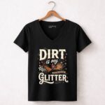 Dirt Is My Glitter 4 Womens V Neck.jpg