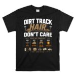Dirt Track Hair Dont Care 1 T Shirt.jpg