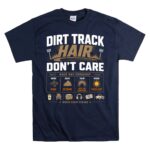 Dirt Track Hair Dont Care 5 T Shirt.jpg