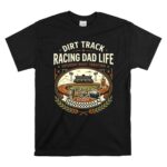 Dirt Track Racing Dad Life 1 T Shirt.jpg