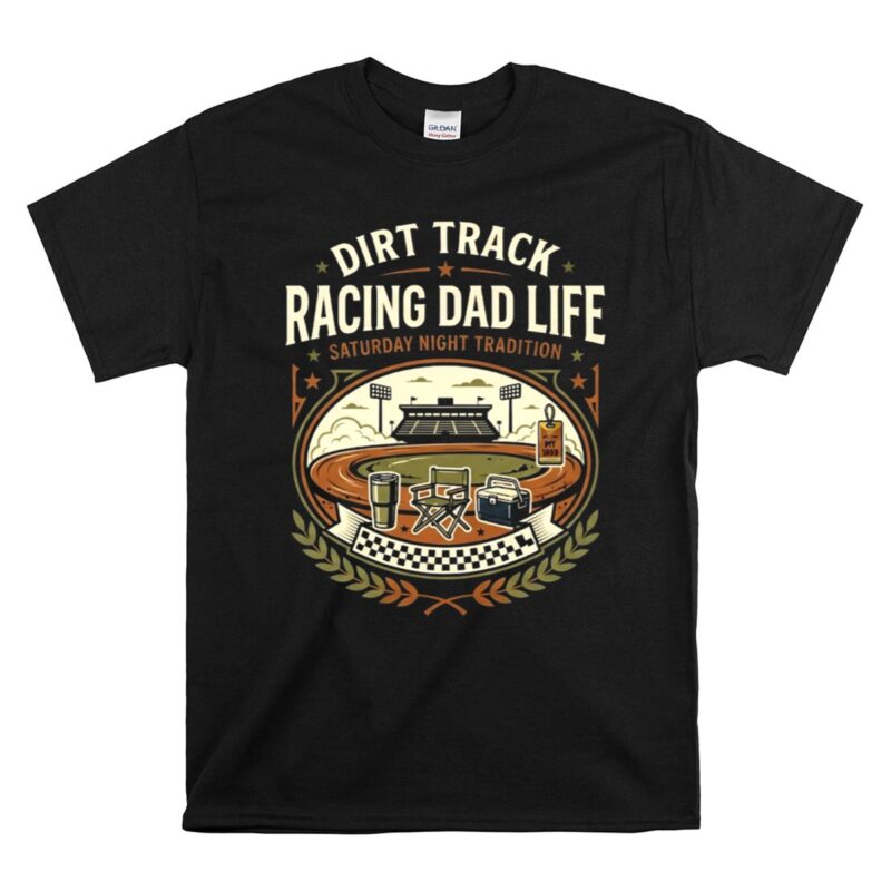 Dirt Track Racing Dad Life 1 T Shirt.jpg