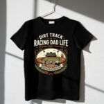 Dirt Track Racing Dad Life 3 T Shirt.jpg