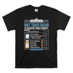 Dirt Track Racing Is Cheaper Than Therapy 1 T Shirt.jpg
