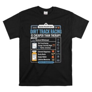 Dirt Track Racing Is Cheaper Than Therapy 1 T Shirt.jpg