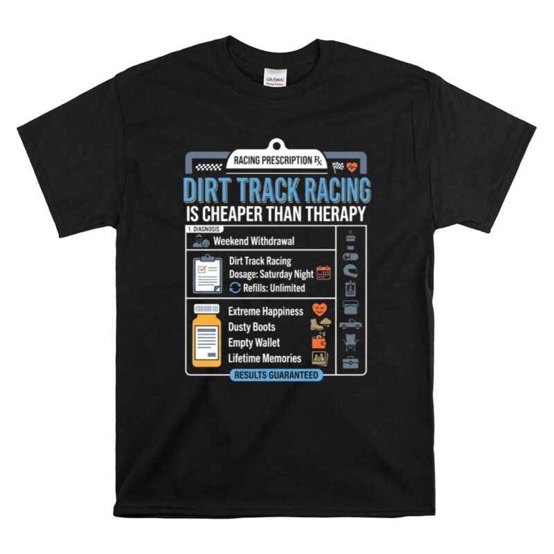 Dirt Track Racing Is Cheaper Than Therapy 1 T Shirt.jpg