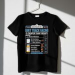 Dirt Track Racing Is Cheaper Than Therapy 3 T Shirt.jpg