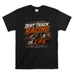 Dirt Track Racing Is Life Racing 1 T Shirt.jpg