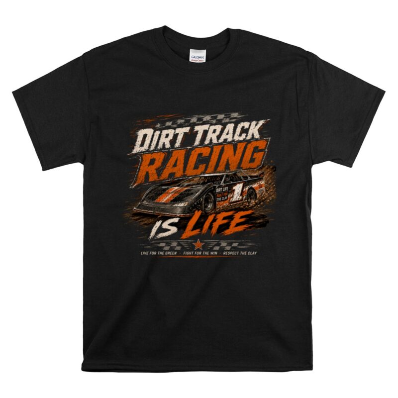 Dirt Track Racing Is Life Racing 1 T Shirt.jpg