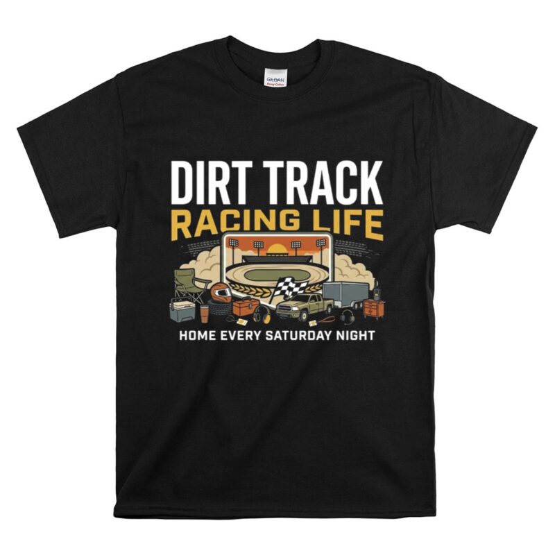 Dirt Track Racing Life 1 T Shirt.jpg