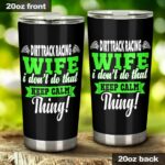 Dirt Track Racing Wife I Dont Do That Keep Calm Thing Tumbler GV 1.jpg