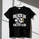 Drag Racing Dad The Man The Myth The Legend 1 T Shirt.jpg