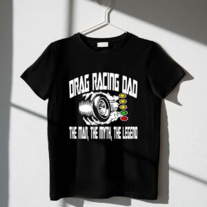 Drag Racing Dad The Man The Myth The Legend 1 T Shirt.jpg