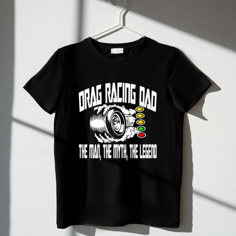 Drag Racing Dad The Man The Myth The Legend 1 T Shirt.jpg