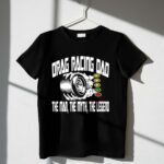 Drag Racing Dad The Man The Myth The Legend 3 T Shirt.jpg