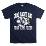 Drag Racing Dad The Man The Myth The Legend 5 T Shirt.jpg