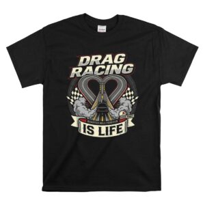 Drag Racing Is Life 1 T Shirt.jpg