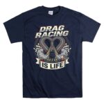 Drag Racing Is Life 5 T Shirt.jpg